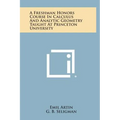 A Freshman Honors Course In Calculus And Analytic Geometry Taught At Princeton University