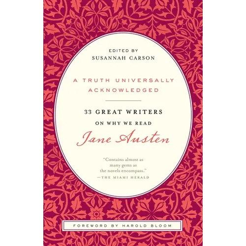 A Truth Universally Acknowledged: 33 Great Writers on Why We Read Jane Austen