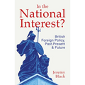 In the National Interest?: British Foreign Policy, Past, Present and Future