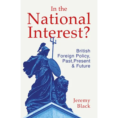 In the National Interest?: British Foreign Policy, Past, Present and Future