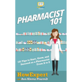 Pharmacist 101: 101 Tips to Start, Grow, and Succeed as a Pharmacist From A to Z
