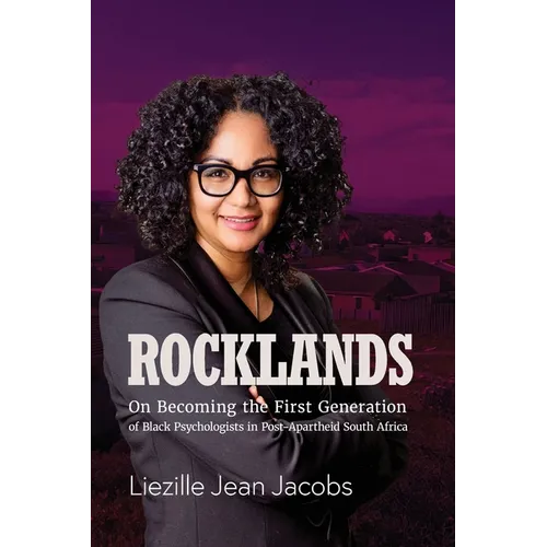 Rocklands: On Becoming the First Generation of Black Psychologists in Post- Apartheid South Africa