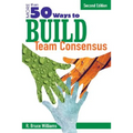 More Than 50 Ways to Build Team Consensus