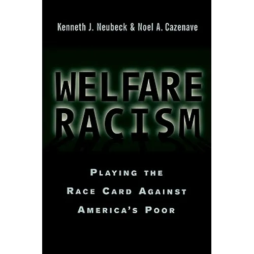 Welfare Racism: Playing the Race Card Against America's Poor