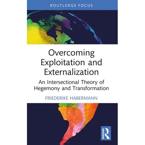 Overcoming Exploitation and Externalisation: An Intersectional Theory of Hegemony and Transformation