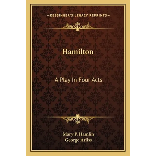 Hamilton: A Play In Four Acts