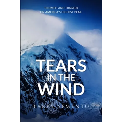 Tears in the Wind: Triumph and Tragedy on America's Highest Peak