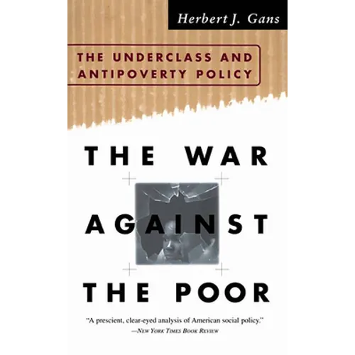 The War Against the Poor: The Underclass and Antipoverty Policy