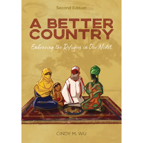 A Better Country (Second Edition): Embracing the Refugees in Our Midst
