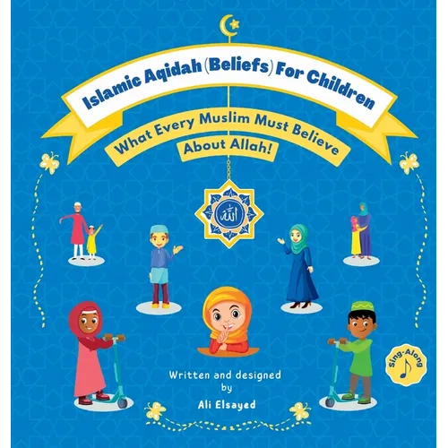 Islamic Aqidah (Beliefs) For Children: What Every Muslim Must Believe About Allah!