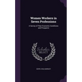 Women Workers in Seven Professions: A Survey of Their Economic Conditions and Prospects