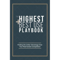 The Highest and Best Use Playbook: Finding the Unfair Advantage Over your Real Estate Competition