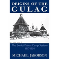 Origins of the Gulag: The Soviet Prison Camp System, 1917-1934