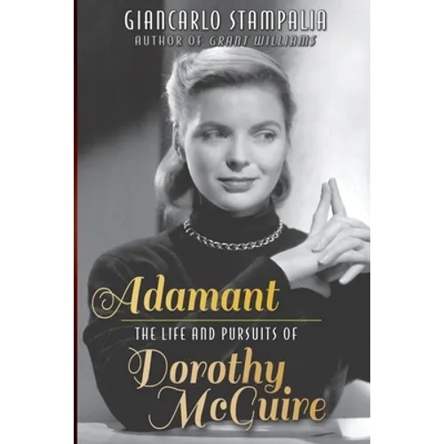 Adamant: The Life and Pursuits of Dorothy McGuire