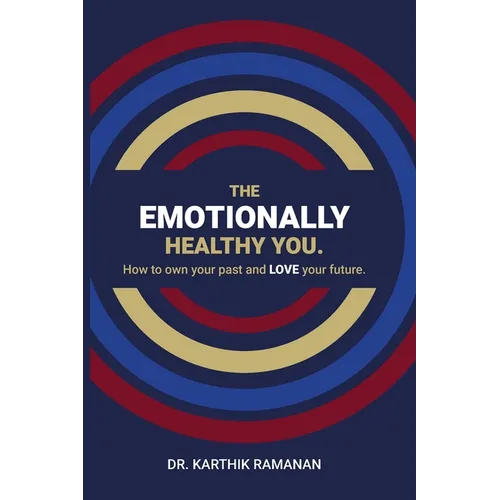 The Emotionally Healthy You: How to Own Your Past and LOVE Your Future