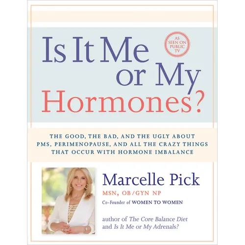 Is It Me or My Hormones?: The Good, the Bad, and the Ugly about PMS, Perimenopause, and All the Crazy Things that Occur with Hormone Imbalance
