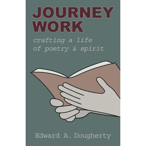 Journey Work: Crafting a Life of Poetry and Spirit