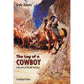 The Log of a Cowboy: A Narrative of the Old Trail Days