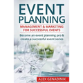 Event Planning: Management & Marketing for Successful Events: Become an Event Planning Pro & Create a Successful Event Series