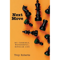 Next Move: My Terrible, Wonderful, Bipolar Life