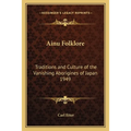 Ainu Folklore: Traditions and Culture of the Vanishing Aborigines of Japan 1949