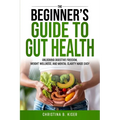 The Beginner's Guide To Gut Health