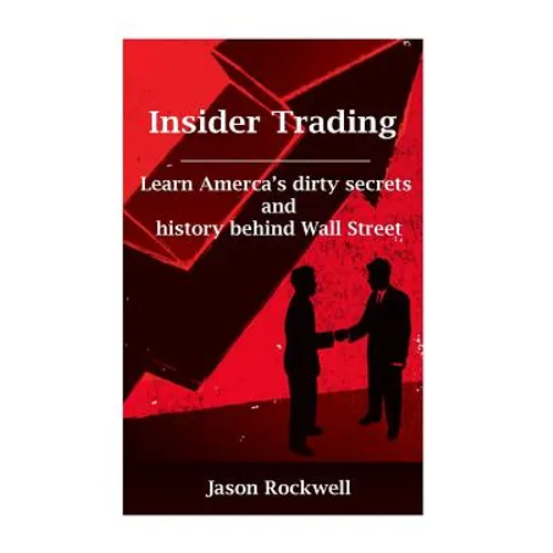 Insider Trading: America's Dirty Secrets and History behind Wall Street