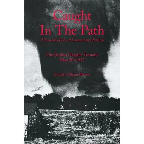 Caught In The Path: A Tornado's Fury, A Community's Rebirth