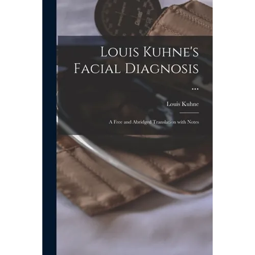 Louis Kuhne's Facial Diagnosis ...: a Free and Abridged Translation With Notes