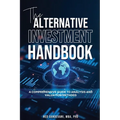 The Alternative Investment Handbook, A Comprehensive Guide to Analysis and Valuation Methods