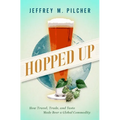 Hopped Up: How Travel, Trade, and Taste Made Beer a Global Commodity