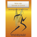 Why My Silver is Gold: Autobiography of Mark Crear