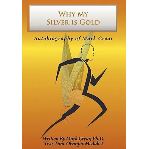 Why My Silver is Gold: Autobiography of Mark Crear