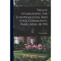 Treaty Establishing the European Coal and Steel Community. Paris, April 18, 1951