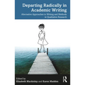 Departing Radically in Academic Writing: Alternative Approaches to Writing and Methods in Qualitative Research