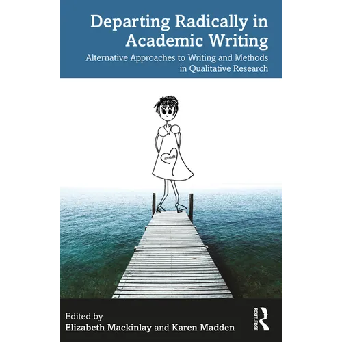 Departing Radically in Academic Writing: Alternative Approaches to Writing and Methods in Qualitative Research