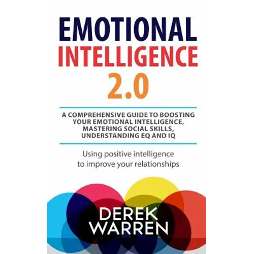 Emotional Intelligence 2.0: A comprehensive Guide to Boosting your Emotional Intelligence, Mastering social skills, Understanding EQ and IQ [Using