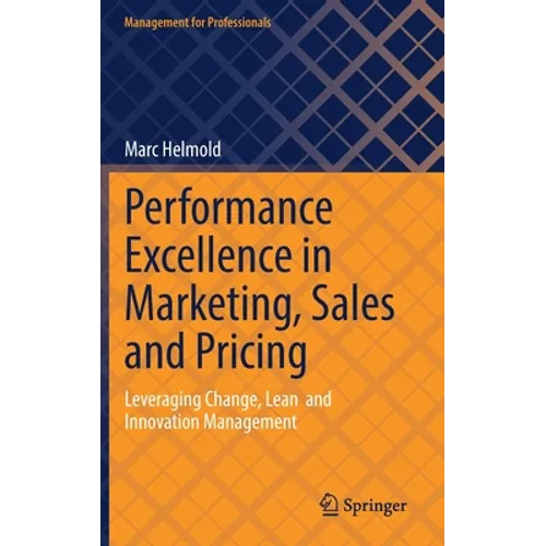 Performance Excellence in Marketing, Sales and Pricing: Leveraging Change, Lean and Innovation Management