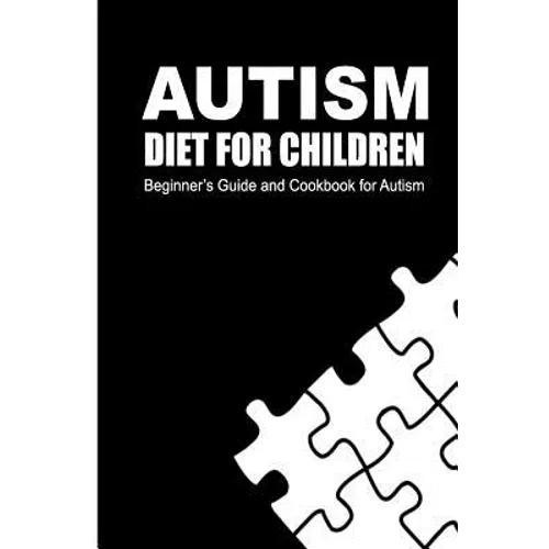 Autism Diet for Children: Beginner's Guide and Cookbook for Autism
