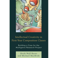 Intellectual Creativity in First-Year Composition Classes: Building a Case for the Multigenre Research Project