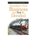 Transform Your Business and Not Be Derailed