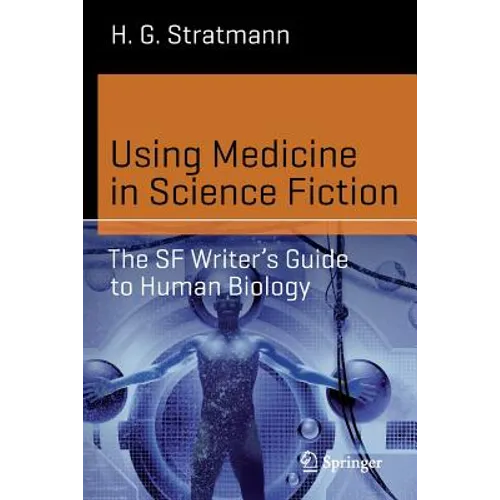 Using Medicine in Science Fiction: The SF Writer's Guide to Human Biology
