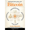 Principles of Bitcoin: Technology, Economics, Politics, and Philosophy