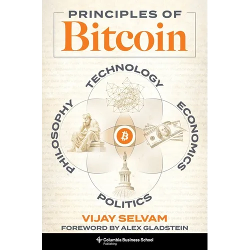Principles of Bitcoin: Technology, Economics, Politics, and Philosophy