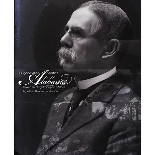 Eugene Allen Smith's Alabama: How a Geologist Shaped a State