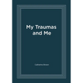 My Traumas and Me