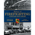 History of Firefighting in New Bern North Carolina: Colonial Days to the 21st Century