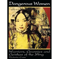 Dangerous Women: Warriors, Grannies, and Geishas of the Ming