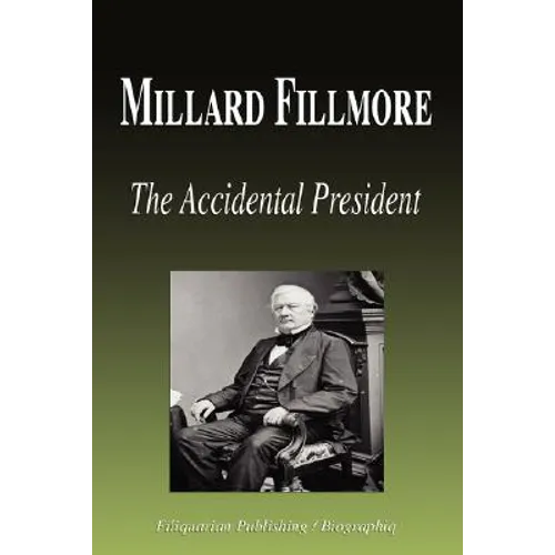 Millard Fillmore - The Accidental President (Biography)