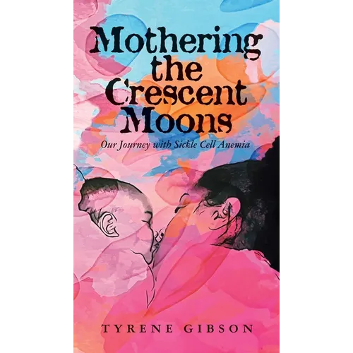Mothering the Crescent Moons: Our Journey with Sickle Cell Anemia